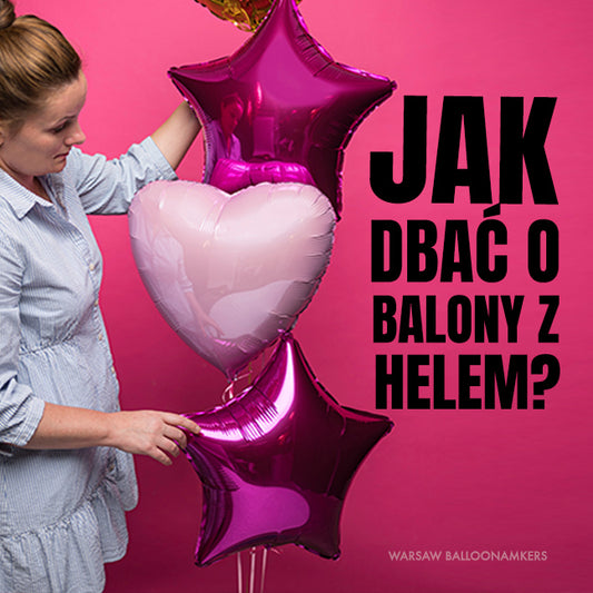 Jak dbać o balony od Warsaw balloonmakers?